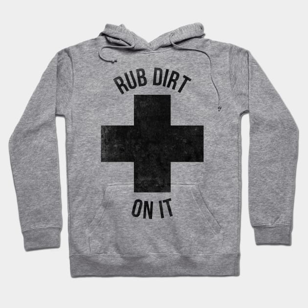 Rub dirt on it funny T-shirt Hoodie by RedYolk